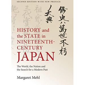 Mehl, Margaret History and the State in Nineteenth-Century Japan: The World, the Nation and the Search for a Modern Past Mehl, Margaret History and the State in Nineteenth-Century Japan: The World, the Nation and the Search for a Modern Past