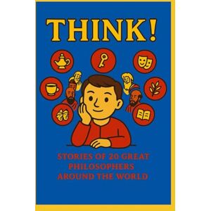 Wise, Mutangy THINK!: Stories of 20 Great Philosophers Around the World Wise, Mutangy THINK!: Stories of 20 Great Philosophers Around the World