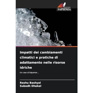 Bashyal, Reshu Impatti dei cambiamenti climatici e pratiche di adattamento nelle risorse idriche: Un caso di Salyantar... Bashyal, Reshu Impatti dei cambiamenti climatici e pratiche di adattamento nelle risorse idriche: Un caso di Salyantar...