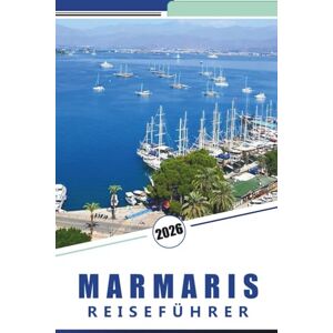 Rosson, Kevin D. MARMARIS REISEFÜHRER 2026: Erkunden Sie die türkische Küste, die besten Strände, die lokale Küche, versteckte Juwelen, aufregende Abenteuer und Insidertipps für ein unvergessliches Schwarzmeererlebnis Rosson, Kevin D. MARMARIS REISEFÜHRER 2026: Erkunden Sie die türkische Küste, die besten Strände, die lokale Küche, versteckte Juwelen, aufregende Abenteuer und Insidertipps für ein unvergessliches Schwarzmeererlebnis