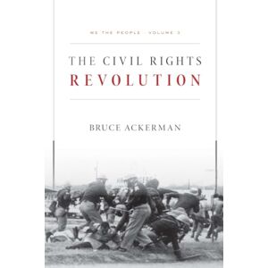 Ackerman We the People, Volume 3: The Civil Rights Revolution: Volume 1 Ackerman We the People, Volume 3: The Civil Rights Revolution: Volume 1