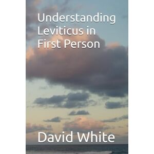 White, David Herman Understanding Leviticus in First Person (From Shadow to Reality Old Testament Sacrifices and Feasts) White, David Herman Understanding Leviticus in First Person (From Shadow to Reality Old Testament Sacrifices and Feasts)