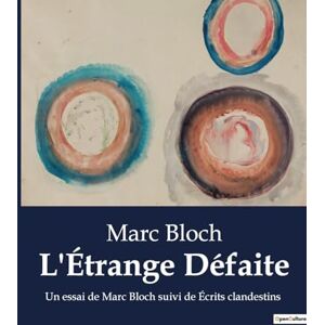 Bloch, Marc L'Étrange Défaite: Un essai de Marc Bloch suivi de Écrits clandestins Bloch, Marc L'Étrange Défaite: Un essai de Marc Bloch suivi de Écrits clandestins