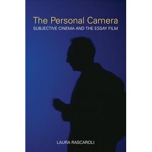 Laura Rascaroli The Personal Camera: Subjective Cinema and the Essay Film (Nonfictions) Laura Rascaroli The Personal Camera: Subjective Cinema and the Essay Film (Nonfictions)