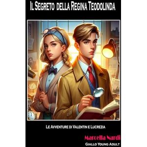 Nardi, Marcella Il Segreto della Regina Teodolinda: Le avventure di Valentin e Lucrezia Nardi, Marcella Il Segreto della Regina Teodolinda: Le avventure di Valentin e Lucrezia