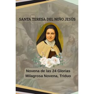 NIKÉ, SELENE SANTA TERESA DEL NIÑO JESÚS NOVENA DE LAS 24 GLORIAS: MILAGROSA NOVENA, TRIDUO NIKÉ, SELENE SANTA TERESA DEL NIÑO JESÚS NOVENA DE LAS 24 GLORIAS: MILAGROSA NOVENA, TRIDUO