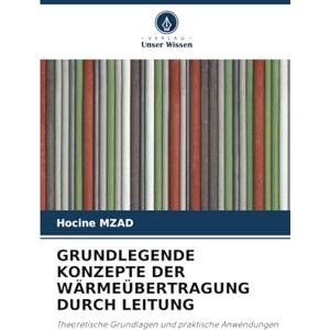 MZAD, Hocine GRUNDLEGENDE KONZEPTE DER WÄRMEÜBERTRAGUNG DURCH LEITUNG: Theoretische Grundlagen und praktische Anwendungen MZAD, Hocine GRUNDLEGENDE KONZEPTE DER WÄRMEÜBERTRAGUNG DURCH LEITUNG: Theoretische Grundlagen und praktische Anwendungen