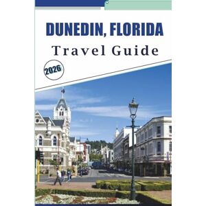 Brey, David K. DUNEDIN, FLORIDA TRAVEL GUIDE 2026: Exploring Coastal Beaches, Top Attractions, Things to do, Local Cuisine, Vibrant Culture, Outdoor Adventures and Practical Tips for Visitors Brey, David K. DUNEDIN, FLORIDA TRAVEL GUIDE 2026: Exploring Coastal Beaches, Top Attractions, Things to do, Local Cuisine, Vibrant Culture, Outdoor Adventures and Practical Tips for Visitors
