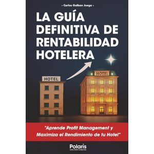 GALBAN, Carlos La Guía Definitiva de Rentabilidad Hotelera: 20 Claves para aplicar el Profit Management y maximizar el rendimiento de tu hotel GALBAN, Carlos La Guía Definitiva de Rentabilidad Hotelera: 20 Claves para aplicar el Profit Management y maximizar el rendimiento de tu hotel