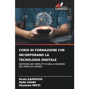 Kammoun, Rania CORSI DI FORMAZIONE CHE INCORPORANO LA TECNOLOGIA DIGITALE: GESTIONE DEI CONFLITTI E DELLA VIOLENZA SUL POSTO DI LAVORO Kammoun, Rania CORSI DI FORMAZIONE CHE INCORPORANO LA TECNOLOGIA DIGITALE: GESTIONE DEI CONFLITTI E DELLA VIOLENZA SUL POSTO DI LAVORO