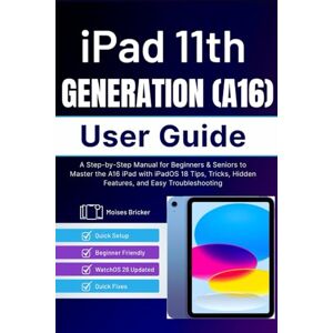 Bricker, Moises iPad 11th Generation (A16) User Guide: A Step-by-Step Manual for Beginners & Seniors to Master the A16 iPad with iPadOS 18 Tips, Tricks, Hidden Features, and Easy Troubleshooting Bricker, Moises iPad 11th Generation (A16) User Guide: A Step-by-Step Manual for Beginners & Seniors to Master the A16 iPad with iPadOS 18 Tips, Tricks, Hidden Features, and Easy Troubleshooting