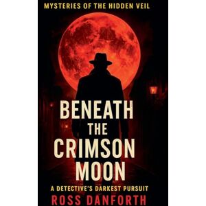 Danforth, Ross Beneath the Crimson Moon: 7 (Mysteries of the Hidden Veil) Danforth, Ross Beneath the Crimson Moon: 7 (Mysteries of the Hidden Veil)