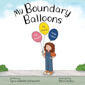 Schwartz, Tyra Juliette My Boundary Balloons: A Children’s Book to Help Teach Kids Emotional Boundaries, Empathy & Emotional Intelligence (Ages 5–7) (Empowering Kids Books: The Emotional Growth Collection) Schwartz, Tyra Juliette My Boundary Balloons: A Children’s Book to Help Teach Kids Emotional Boundaries, Empathy & Emotional Intelligence (Ages 5–7) (Empowering Kids Books: The Emotional Growth Collection)
