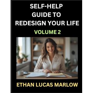 Marlow, Ethan Lucas Self-help Guide to Redesign Your Life (Part 2): Learn How to Break Patterns and Build a Life You Love, the Art of Unfolding and Cultivating Growth in a World of Hustle Marlow, Ethan Lucas Self-help Guide to Redesign Your Life (Part 2): Learn How to Break Patterns and Build a Life You Love, the Art of Unfolding and Cultivating Growth in a World of Hustle