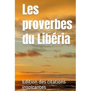 des citations inspirantes, Edition Les proverbes du Libéria des citations inspirantes, Edition Les proverbes du Libéria