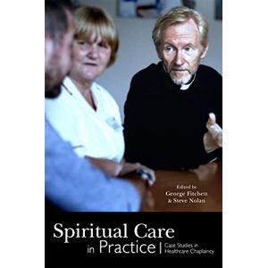 Care+ Spiritual Care in Practice: Case Studies in Healthcare Chaplaincy Care+ Spiritual Care in Practice: Case Studies in Healthcare Chaplaincy