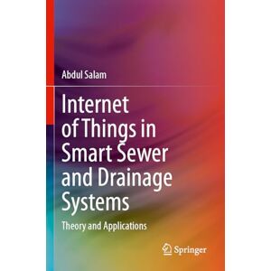Salam, Abdul Internet of Things in Smart Sewer and Drainage Systems: Theory and Applications Salam, Abdul Internet of Things in Smart Sewer and Drainage Systems: Theory and Applications
