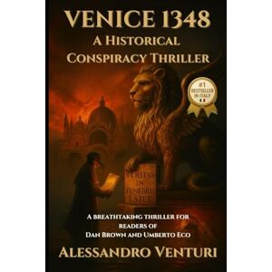 Venturi, Alessandro VENICE 1348 A Historical Conspiracy Thriller: A breathtaking thriller for readers of Dan Brown and Umberto Eco Venturi, Alessandro VENICE 1348 A Historical Conspiracy Thriller: A breathtaking thriller for readers of Dan Brown and Umberto Eco