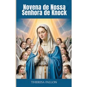 Fallon, Theresa Novena de Nossa Senhora de Knock Fallon, Theresa Novena de Nossa Senhora de Knock