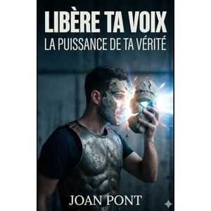 PONT GALMÉS, JOAN LIBÈRE TA VOIX: Un guide pratique pour surmonter l'anxiété sociale et nouer des liens avec assurance (Version pour hommes) PONT GALMÉS, JOAN LIBÈRE TA VOIX: Un guide pratique pour surmonter l'anxiété sociale et nouer des liens avec assurance (Version pour hommes)