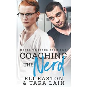 Easton, Eli Coaching the Nerd: An Opposites Attract, Campus MM Romance (Nerds vs Jocks) Easton, Eli Coaching the Nerd: An Opposites Attract, Campus MM Romance (Nerds vs Jocks)