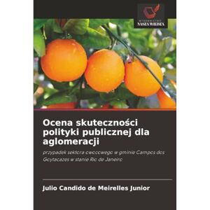 de Meirelles Junior, Julio Candido Ocena skuteczności polityki publicznej dla aglomeracji: przypadek sektora owocowego w gminie Campos dos Goytacazes w stanie Rio de Janeiro de Meirelles Junior, Julio Candido Ocena skuteczności polityki publicznej dla aglomeracji: przypadek sektora owocowego w gminie Campos dos Goytacazes w stanie Rio de Janeiro