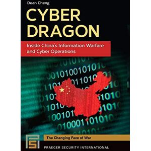 Cheng, Dean Cyber Dragon: Inside China's Information Warfare and Cyber Operations (Praeger Security International) Cheng, Dean Cyber Dragon: Inside China's Information Warfare and Cyber Operations (Praeger Security International)