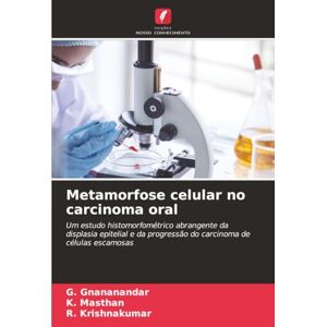 Gnananandar, G. Metamorfose celular no carcinoma oral: Um estudo histomorfométrico abrangente da displasia epitelial e da progressão do carcinoma de células escamosas Gnananandar, G. Metamorfose celular no carcinoma oral: Um estudo histomorfométrico abrangente da displasia epitelial e da progressão do carcinoma de células escamosas