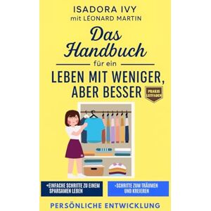 ivy, isadora Das Handbuch für ein Leben mit weniger, aber besser ivy, isadora Das Handbuch für ein Leben mit weniger, aber besser