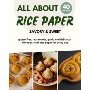 Marino, Riccardo All about rice paper: 40 recipes – gluten-free, low-calorie, savory & sweet The creative cookbook for every day Marino, Riccardo All about rice paper: 40 recipes – gluten-free, low-calorie, savory & sweet The creative cookbook for every day