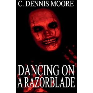 Moore, C Dennis Dancing on a Razorblade Moore, C Dennis Dancing on a Razorblade