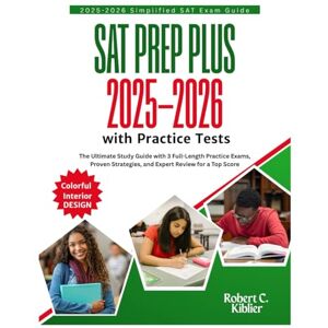 Kiblier, Robert C. SAT Prep Plus 2025–2026 with Practice Tests: The Ultimate Study Guide with 3 Full-Length Practice Exams, Proven Strategies, and Expert Review for a Top Score Kiblier, Robert C. SAT Prep Plus 2025–2026 with Practice Tests: The Ultimate Study Guide with 3 Full-Length Practice Exams, Proven Strategies, and Expert Review for a Top Score