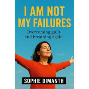 Dimanth, Sophie I AM NOT MY FAILURES: Overcoming guilt and breathing again. Dimanth, Sophie I AM NOT MY FAILURES: Overcoming guilt and breathing again.