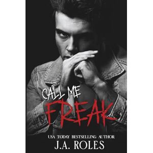 Roles, J.A. CALL ME FREAK: A dark stalker romance and psychological thriller Roles, J.A. CALL ME FREAK: A dark stalker romance and psychological thriller