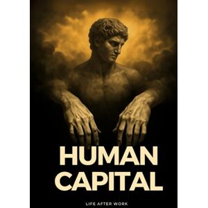 A Book, FM Human Capital: Life After Work. Unlock Your Human Potential: Navigate the AI Economy, Reinvent Identity, and Find Purpose Beyond Jobs in the Future of Work and the Post-Work Era A Book, FM Human Capital: Life After Work. Unlock Your Human Potential: Navigate the AI Economy, Reinvent Identity, and Find Purpose Beyond Jobs in the Future of Work and the Post-Work Era
