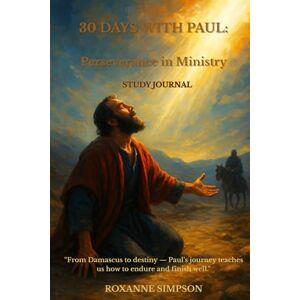 Simpson, Roxanne 30 Days with Paul: Perseverance in Ministry Simpson, Roxanne 30 Days with Paul: Perseverance in Ministry