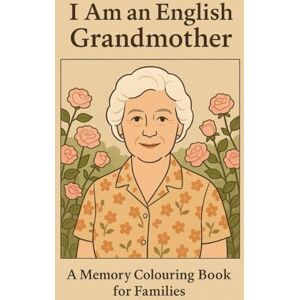 Darling-Jones, Maria I Am An English Grandmother (I Am Memory Book Series) Darling-Jones, Maria I Am An English Grandmother (I Am Memory Book Series)