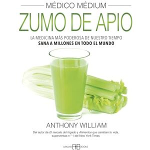 William, Anthony Médico Médium, Zumo de Apio: La Medicina Más Poderosa de Nuestro Tiempo. Sana a Millones En Todo El Mundo William, Anthony Médico Médium, Zumo de Apio: La Medicina Más Poderosa de Nuestro Tiempo. Sana a Millones En Todo El Mundo