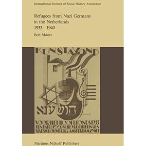 Moore, R. Refugees from Nazi Germany in the Netherlands 1933–1940 (Studies in Social History, 9) Moore, R. Refugees from Nazi Germany in the Netherlands 1933–1940 (Studies in Social History, 9)