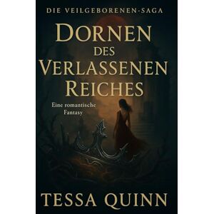 Quinn, Tessa Dornen des Verlassenen Reiches (Buch Eins der Veilborn-Saga): Eine romantische Fantasie mit dunklem Schleier (Die Schleiergeborenen-Saga-Duologie) Quinn, Tessa Dornen des Verlassenen Reiches (Buch Eins der Veilborn-Saga): Eine romantische Fantasie mit dunklem Schleier (Die Schleiergeborenen-Saga-Duologie)