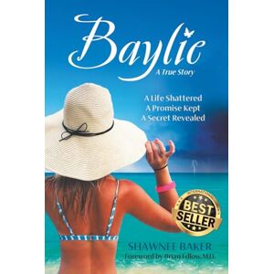 Baker, Shawnee Baylie: A Life Shattered. A Promise Kept. A Secret Revealed. Baker, Shawnee Baylie: A Life Shattered. A Promise Kept. A Secret Revealed.