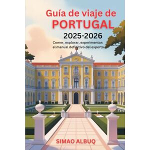 Albuq, Simao Guía de viaje de Portugal 2025-2026: Comer, explorar, experimentar: el manual definitivo del experto Albuq, Simao Guía de viaje de Portugal 2025-2026: Comer, explorar, experimentar: el manual definitivo del experto