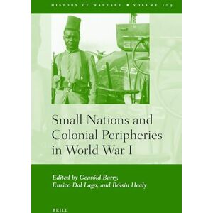 Small Nations and Colonial Peripheries in World War I: 109 (History of Warfare, 109) Small Nations and Colonial Peripheries in World War I: 109 (History of Warfare, 109)