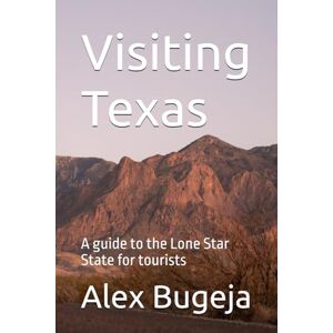 Bugeja, Dr Alex Visiting Texas: A guide to the Lone Star State for tourists Bugeja, Dr Alex Visiting Texas: A guide to the Lone Star State for tourists
