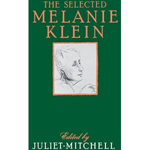 Mitchell, Juliet Selected Melanie Klein Mitchell, Juliet Selected Melanie Klein