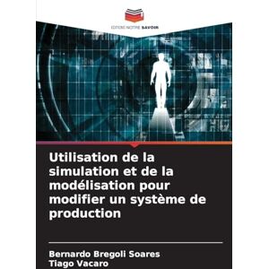 Bregoli Soares, Bernardo Utilisation de la simulation et de la modélisation pour modifier un système de production Bregoli Soares, Bernardo Utilisation de la simulation et de la modélisation pour modifier un système de production