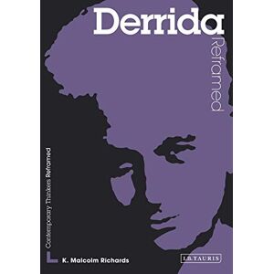 Richards, K. Malcolm Derrida Reframed: Interpreting Key Thinkers for the Arts (Contemporary Thinkers Reframed) Richards, K. Malcolm Derrida Reframed: Interpreting Key Thinkers for the Arts (Contemporary Thinkers Reframed)