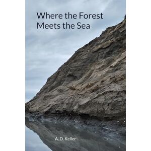 Keller, A D Where the Forest meets the Sea Keller, A D Where the Forest meets the Sea