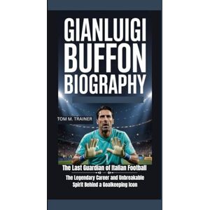 m. trainer, Tom Gianluigi Buffon Biography: The Last Guardian of Italian Football – The Legendary Career and Unbreakable Spirit Behind a Goalkeeping Icon m. trainer, Tom Gianluigi Buffon Biography: The Last Guardian of Italian Football – The Legendary Career and Unbreakable Spirit Behind a Goalkeeping Icon