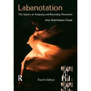 Guest, Ann Hutchinson Labanotation: The System of Analyzing and Recording Movement Guest, Ann Hutchinson Labanotation: The System of Analyzing and Recording Movement